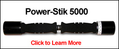 Power-Stik 5000 - The Power-Stik 5000 is for someone who is serious about increasing forearm, wrist and hand strength and flexibility. Like the other "Stiks", it is tension adjustable. The P/S 5000 weighs approximately 5 pounds and is being used by college and professional athletes around the world. This will really take your game to the next level.